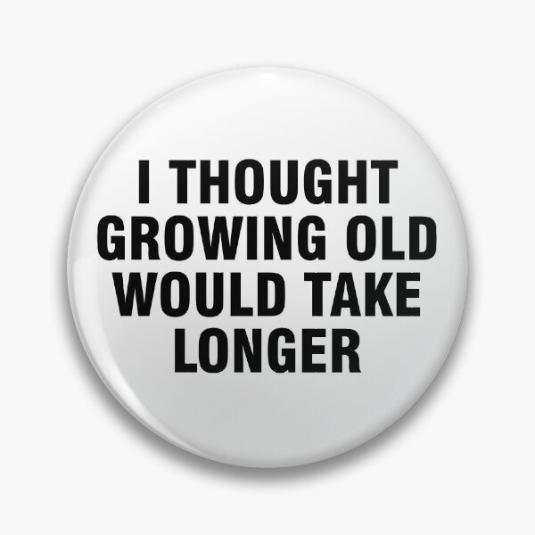 Item preview, I thought growing old would take longer designed and sold by allthetees.