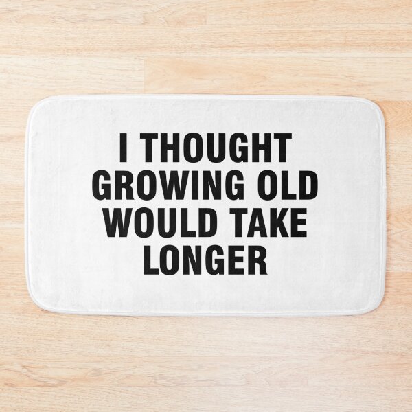 Item preview, I thought growing old would take longer designed and sold by allthetees.