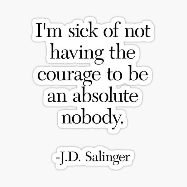 Franny and Zooey: I'm sick of not having the courage to be an absolute nobody Sticker