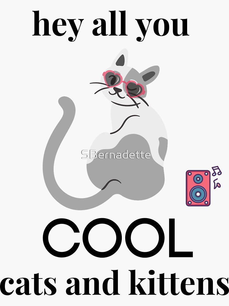 Artwork view, Hey all you cool cats and kittens designed and sold by SBernadette