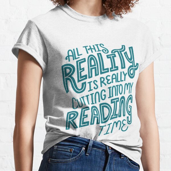 Reality Vs. Reading Book Nerd Quote Lettering Classic T-Shirt