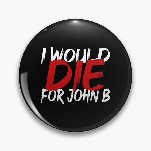 Item preview, I Would Die For John B designed and sold by Shop signer.