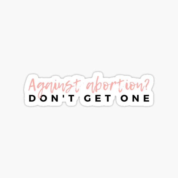 Against Abortion? Don't Get One Sticker