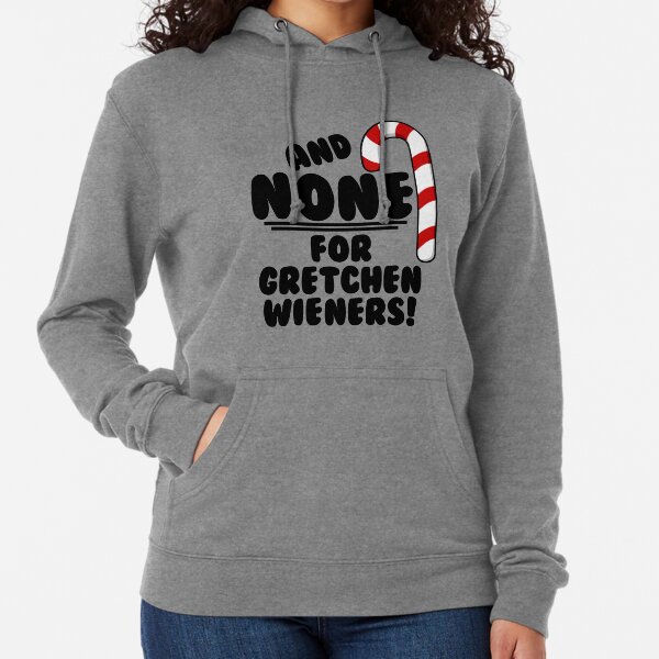 And NONE For Gretchen Wieners! - Mean Girls Christmas Pullover
