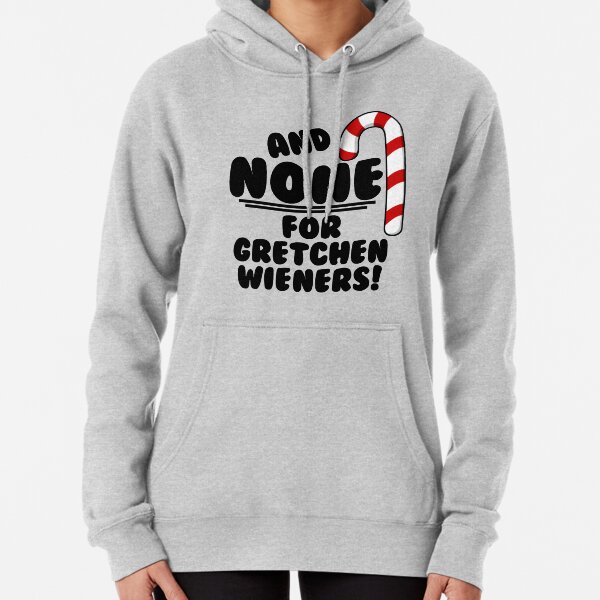 And NONE For Gretchen Wieners! - Mean Girls Christmas Pullover