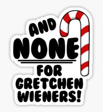 Pegatina ¡Y NINGUNO para Gretchen Wieners! - Mean Girls Christmas