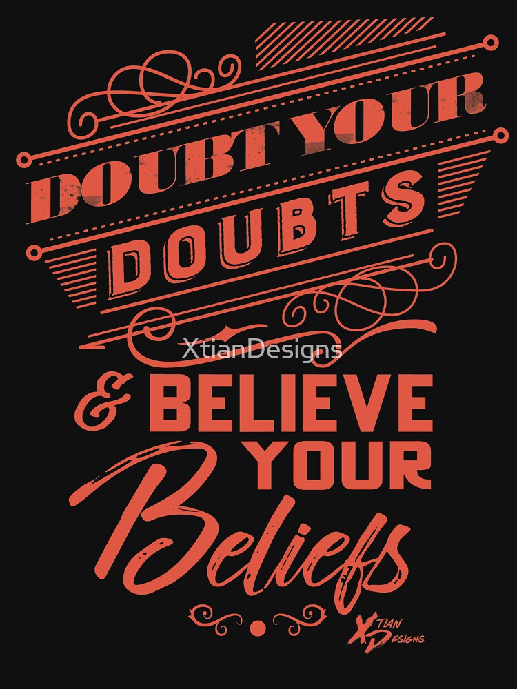Doubt Your Doubts by XtianDesigns