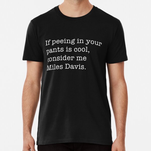 If peeing in your pants is cool, consider me Miles Davis. Tapestry for  Sale by Primotees