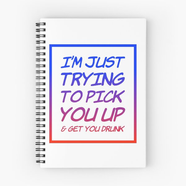 Item preview, I'm Just Trying To Pick You Up & Get You Drunk designed and sold by OfferHeat.
