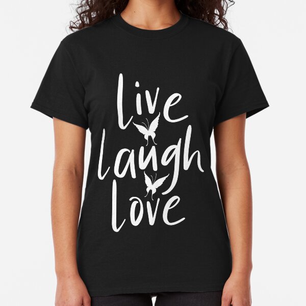 #Live Laugh Love Classic T-Shirt
