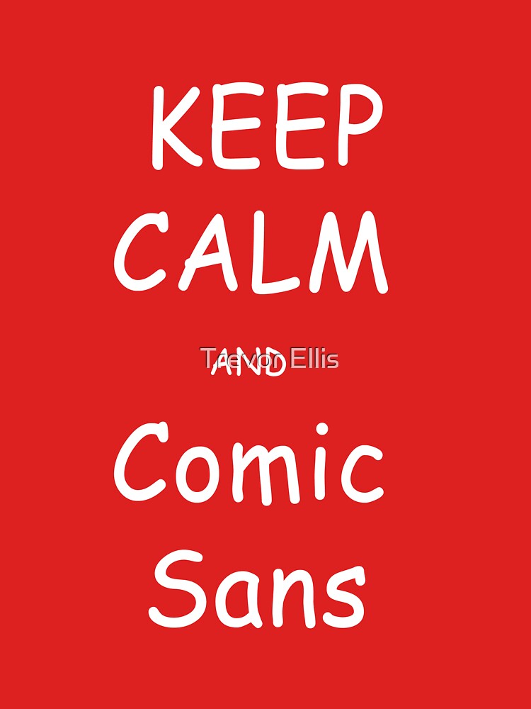 Keep Calm and Comic Sans by LeafsFTW