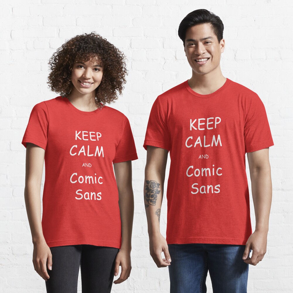 Keep Calm and Comic Sans Essential T-Shirt