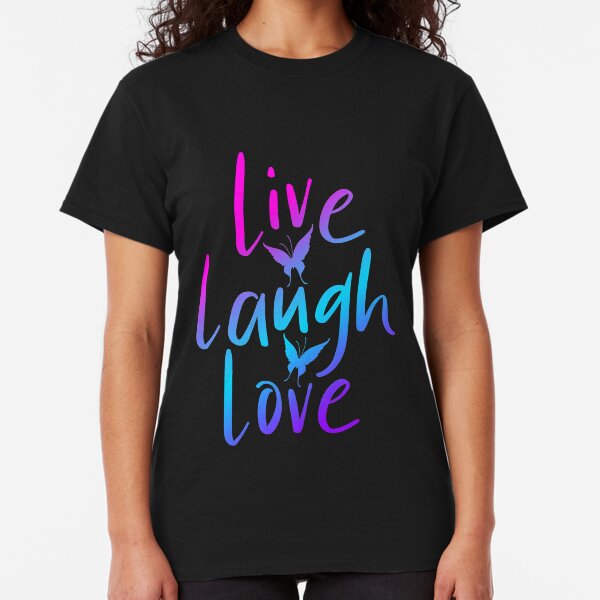 #LIVE LAUGH LOVE Classic T-Shirt