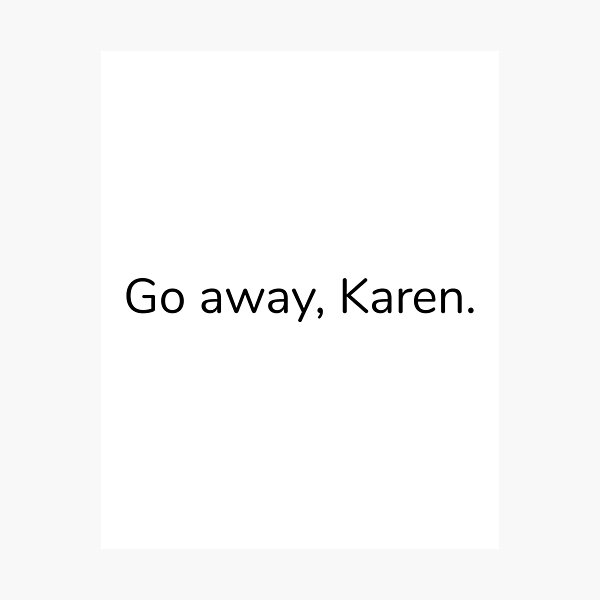 Item preview, GO AWAY KAREN MEMES DON'T BE A KAREN TIK TOK MEME 2020 FUNNY CUTE DESIGN designed and sold by Nextlevellife.