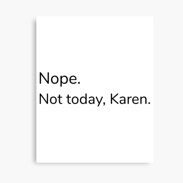 Item preview, NOPE NOT TODAY KAREN MEMES DON'T BE A KAREN TIK TOK MEME 2020 FUNNY CUTE DESIGN designed and sold by Nextlevellife.
