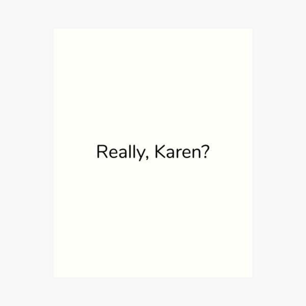 Item preview, REALLY KAREN MEMES DON'T BE A KAREN TIK TOK MEME 2020 FUNNY CUTE DESIGN designed and sold by Nextlevellife.