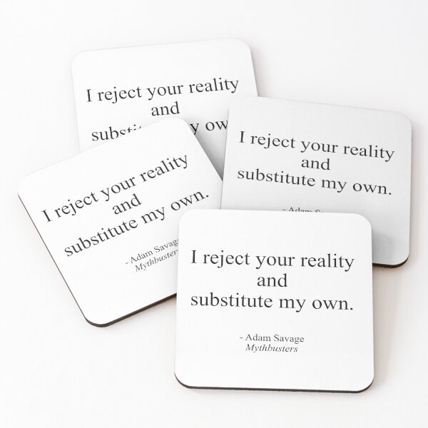Item preview, I reject your reality and substitute my own - Mythbusters Adam Savage Quote designed and sold by BitterbluePine.