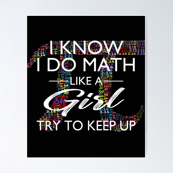 I Know I Do Math Like A Girl Try To Keep Up ,V6 I Know I Do Math Like A Girl Try To Keep Up ,V6
