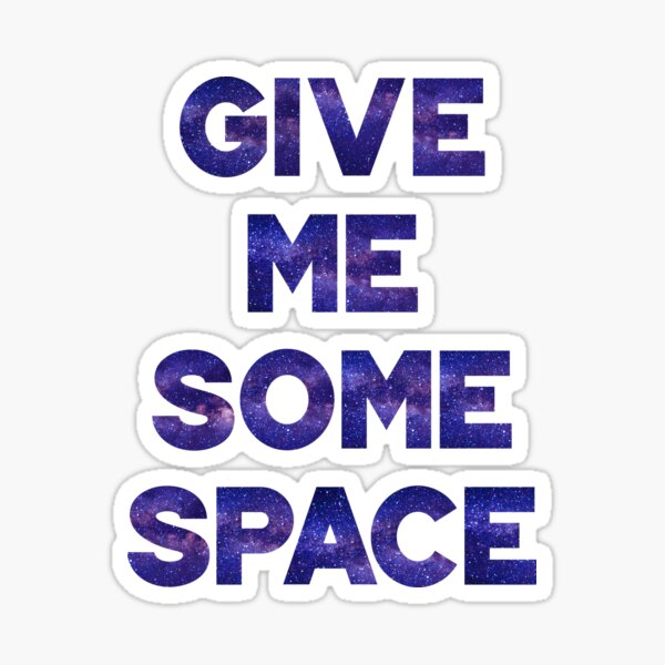 Give Me Some Space Sticker