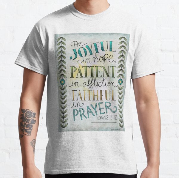 Be Joyful in Hope. Romans 12:12 Bible Verse Classic T-Shirt