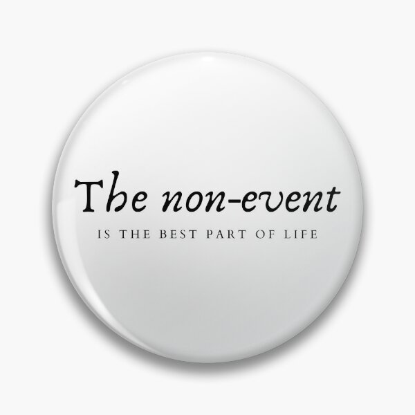 Item preview, The non-event is the best part of life designed and sold by ItsNikkiArts.
