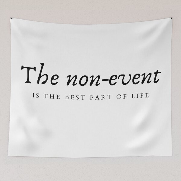 Item preview, The non-event is the best part of life designed and sold by ItsNikkiArts.