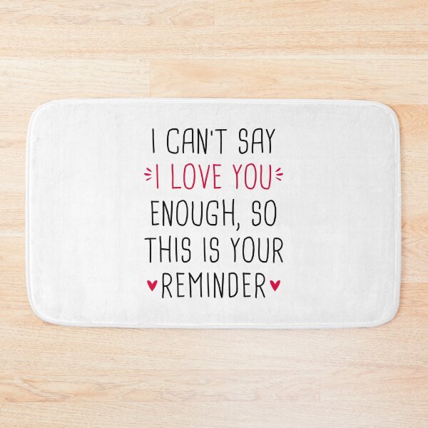 Item preview, I Can't Say I Love You Enough So This Is Your Reminder designed and sold by T-shirt For You.
