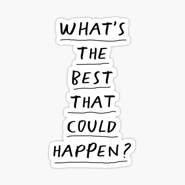 Item preview, What's The Best That Could Happen designed and sold by MotivatedType.