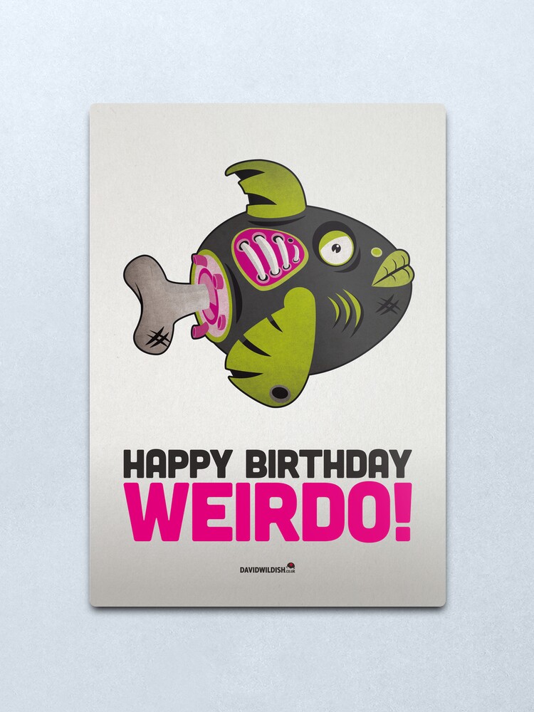 Impression Metallique Zombie Fish Carte D Anniversaire Joyeux Anniversaire Weirdo Par Davidwildish Redbubble