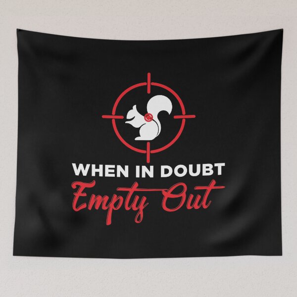 Item preview, When In Doubt Empty Out Squirrel Hunter print designed and sold by jakehughes2015.