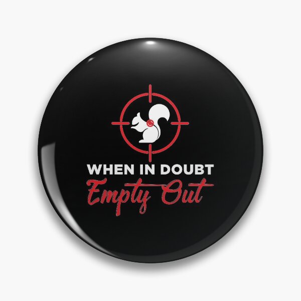 Item preview, When In Doubt Empty Out Squirrel Hunter print designed and sold by jakehughes2015.