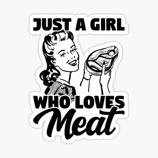 Just A Girl Who Loves Meat Carnivore Meat Eater Sticker