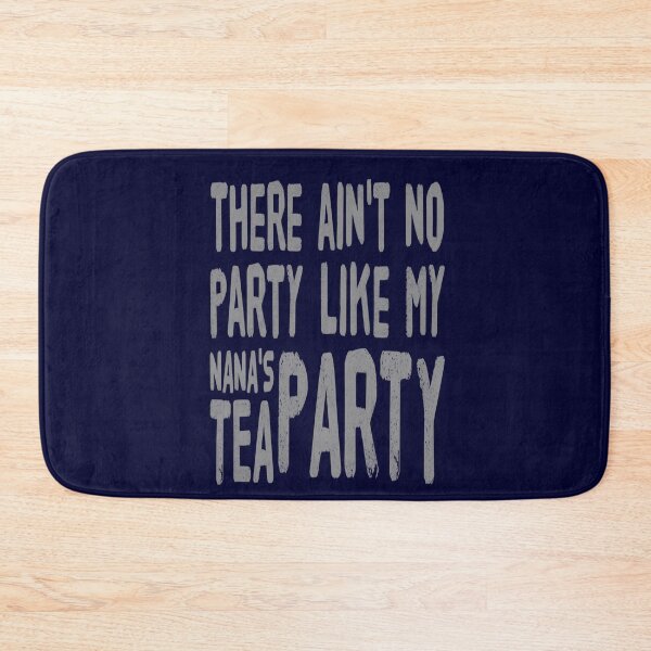 Item preview, There Ain't No Party Like My Nana's Tea Party designed and sold by madtoyman.