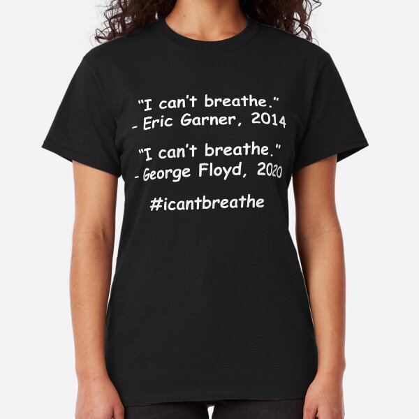 I Can't Breathe – Eric Garner, George Floyd Classic T-Shirt