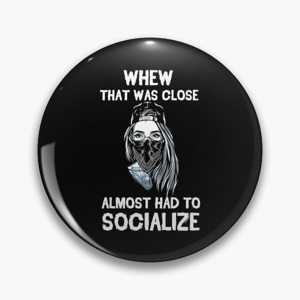Item preview, Whew That Was Close Almost Had To Socialize designed and sold by kindxinn.