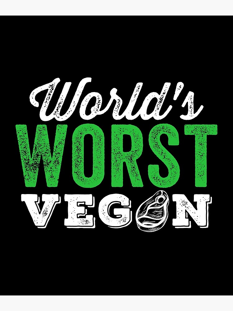 world-s-worst-vegan-funny-carnivore-meat-eater-poster-by-inkedtee