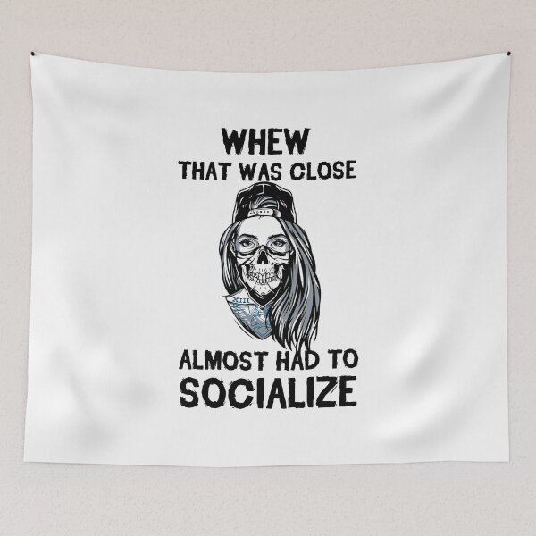 Item preview, Whew That Was Close Almost Had To Socialize designed and sold by kindxinn.