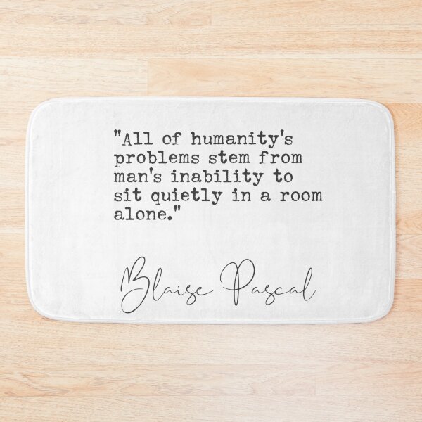 Item preview, All of humanity's problems stem from man's inability to sit quietly in a room alone.Blaise Pascal quote designed and sold by Ariana Mila -  Awesome quotes.