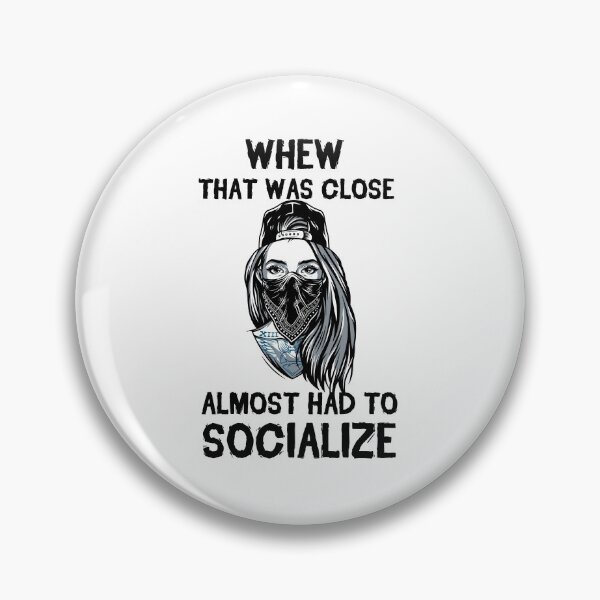 Item preview, Whew That Was Close Almost Had To Socialize designed and sold by kindxinn.