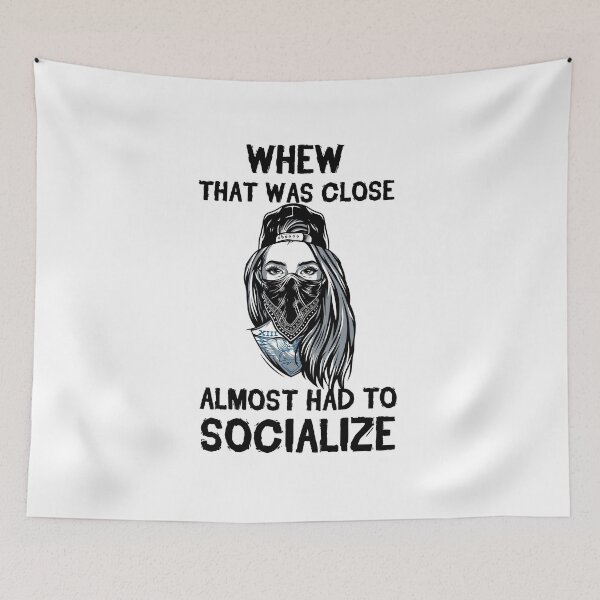 Item preview, Whew That Was Close Almost Had To Socialize designed and sold by kindxinn.