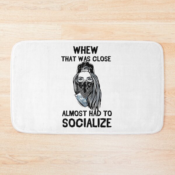 Item preview, Whew That Was Close Almost Had To Socialize designed and sold by kindxinn.