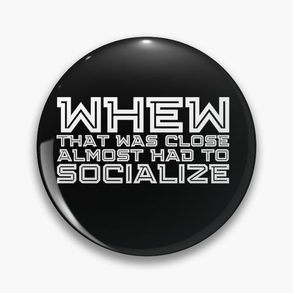 Item preview, Whew That Was Close Almost Had To Socialize designed and sold by kindxinn.