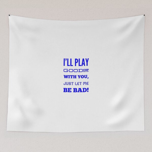 Item preview, I'll Play Good Cop Bad Cop With You, Just Let Me Be Bad! designed and sold by OfferHeat.