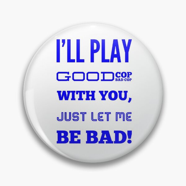 Item preview, I'll Play Good Cop Bad Cop With You, Just Let Me Be Bad! designed and sold by OfferHeat.