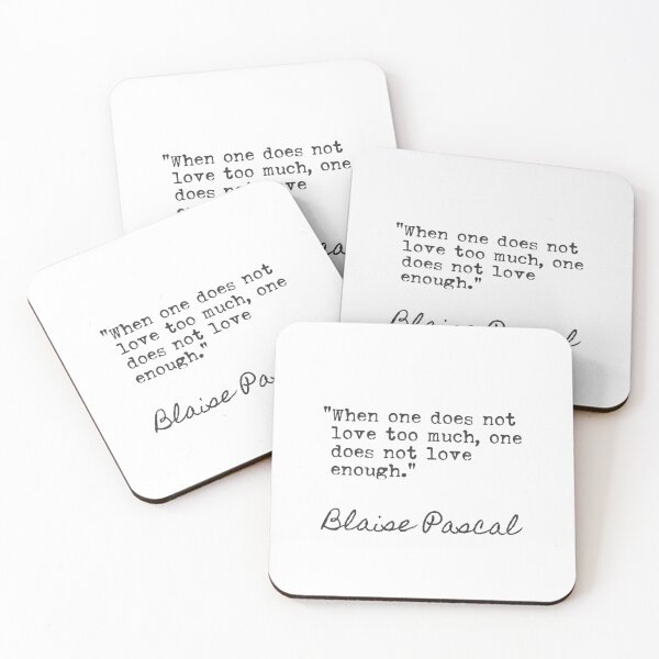Item preview, Blaise Pascal quote. When one does not love too much, one does not love enough. designed and sold by Ariana Mila -  Awesome quotes.