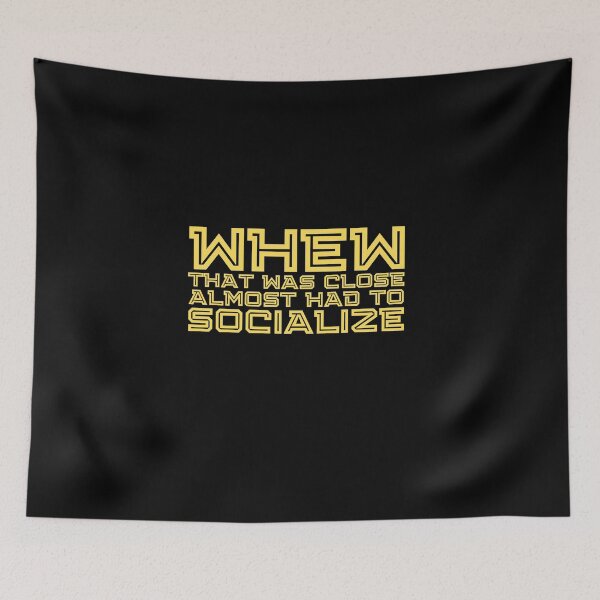 Item preview, Whew That Was Close Almost Had To Socialize designed and sold by kindxinn.