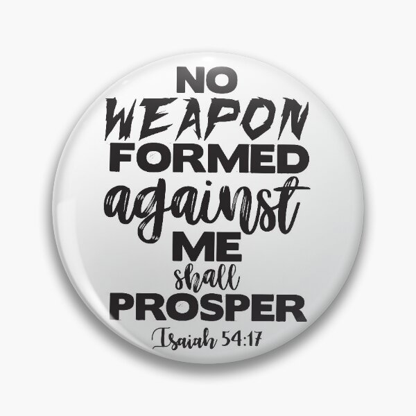 Item preview, Isaiah 54:17 No Weapon Formed Againsr Me Shall Prosper designed and sold by plushism.