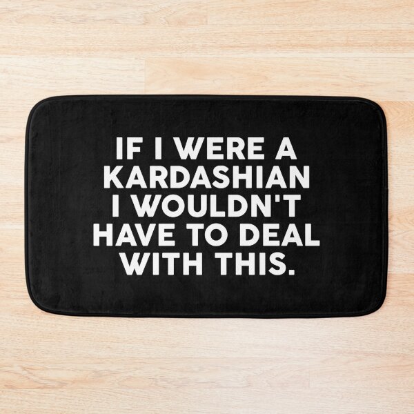 Item preview, If I Were A Kardashian I Wouldn't Have To Deal With This designed and sold by T-shirt For You.