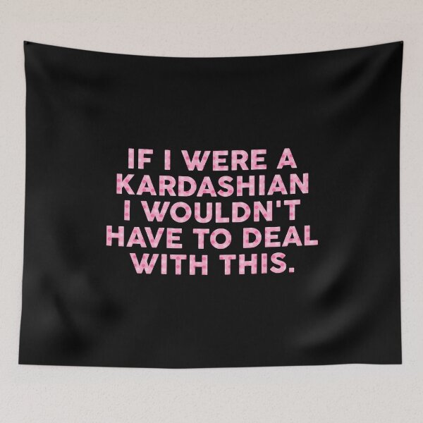 Item preview, If I Were A Kardashian I Wouldn't Have To Deal With This designed and sold by T-shirt For You.