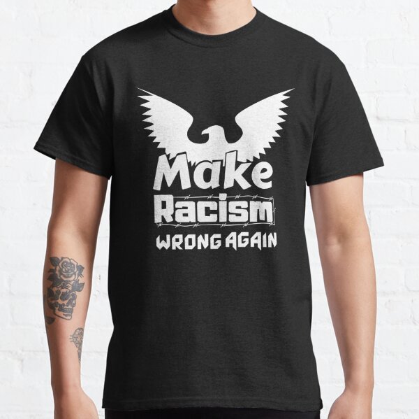 make racism wrong again - anti racism design Classic T-Shirt